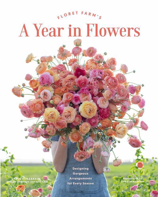 Floret Farm's A Year In Flowers : Designing Gorgeous Arrangements For Every Season