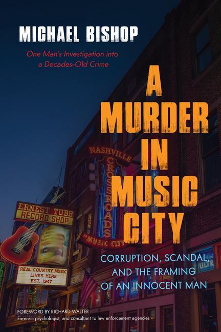 Murder In Music City : Corruption, Scandal, And The Framing Of An Innocent Man