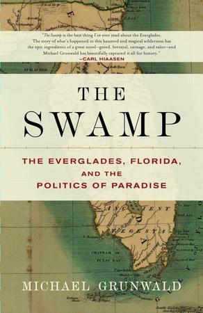Swamp: The Everglades, Florida, and the Politics of Paradise