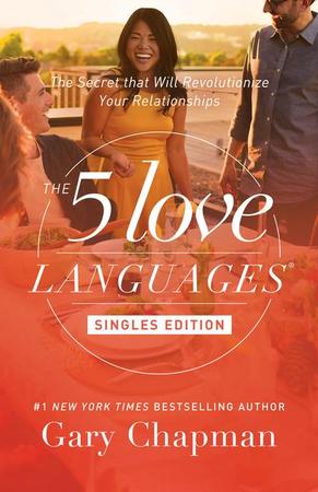 5 Love Languages Singles Edition: The Secret That Will Revolutionize Your Relationships