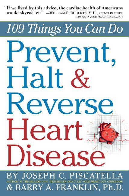 Prevent, Halt & Reverse Heart Disease : 109 Things You Can Do
