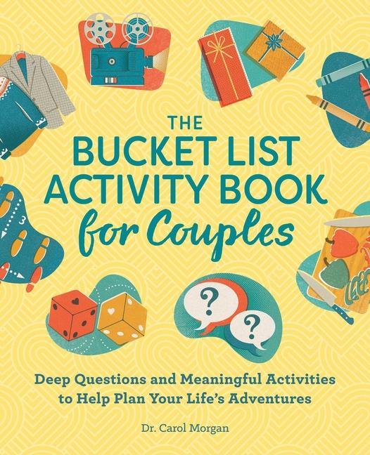 Bucket List Activity Book For Couples : Deep Questions And Meaningful Activities To Help Plan Your Life's Adventures