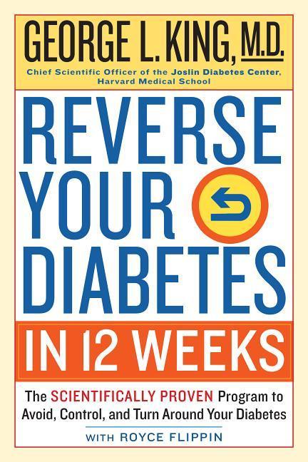 Reverse Your Diabetes In 12 Weeks : The Scientifically Proven Program To Avoid, Control, And Turn Around Your Diabetes