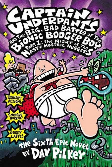 Captain Underpants and the Big, Bad Battle of the Bionic Booger Boy, Part 1: The Night of the Nasty Nostril Nuggets (Captain Underpants #6): Volume 6