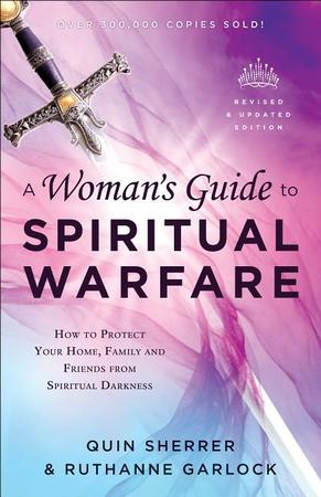 Woman's Guide to Spiritual Warfare: How to Protect Your Home, Family and Friends from Spiritual Darkness (Revised and Updated)