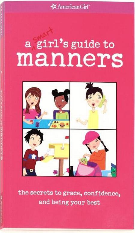 Smart Girl's Guide to Manners: The Secrets to Grace, Confidence, and Being Your Best