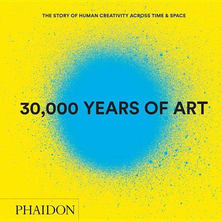 30,000 Years of Art (Revised and Updated Edition): The Story of Human Creativity Across Time & Space