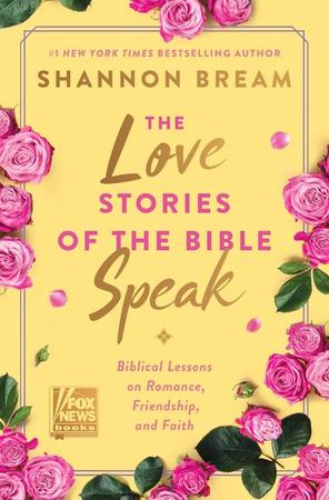 Love Stories of the Bible Speak: Biblical Lessons on Romance, Friendship, and Faith