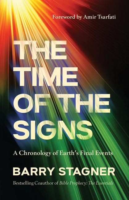 Time Of The Signs : A Chronology Of Earth's Final Events
