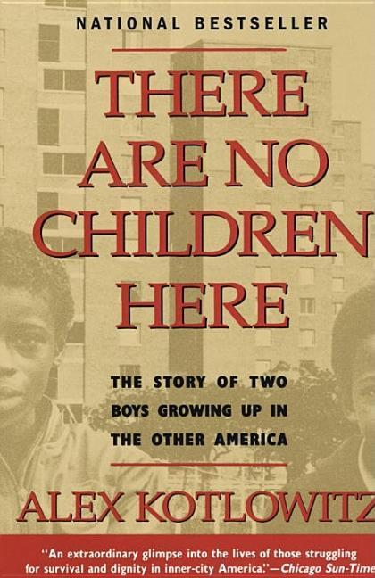 There Are No Children Here : The Story Of Two Boys Growing Up In The Other America