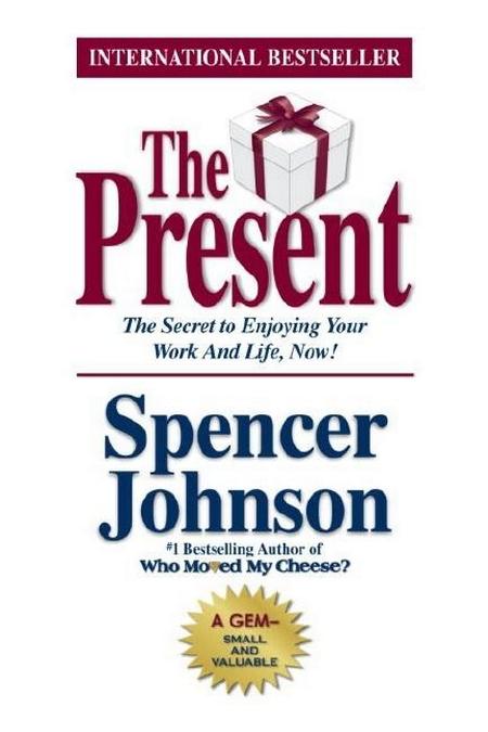 Present: The Gift That Makes You Happier and More Successful at Work and in Life, Today!