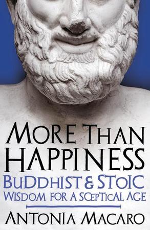 More Than Happiness: Buddhist and Stoic Wisdom for a Sceptical Age