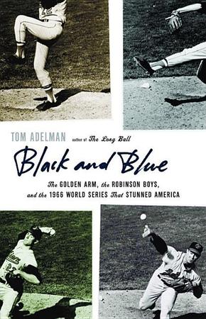 Black and Blue: The Golden Arm, the Robinson Boys, and the 1966 World Series That Stunned America