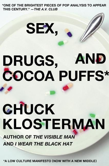 Sex, Drugs, And Cocoa Puffs : A Low Culture Manifesto