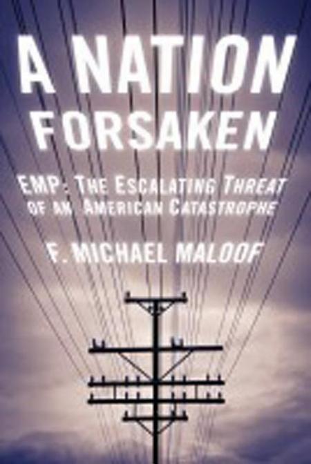 Nation Forsaken: EMP: The Escalating Threat of an American Catastrophe