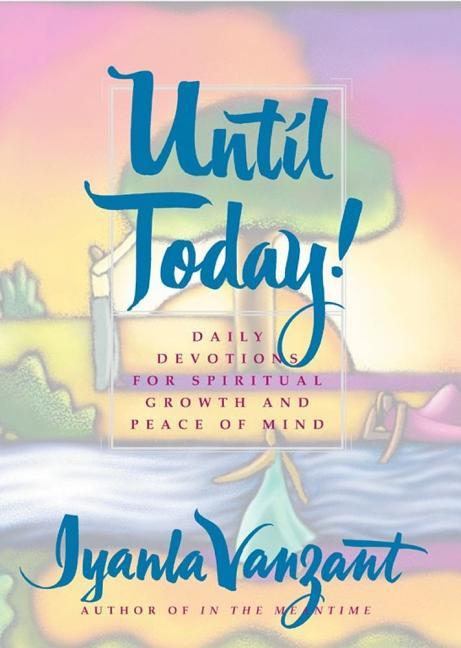 Until Today!: Daily Devotions For Spiritual Growth And Peace Of Mind
