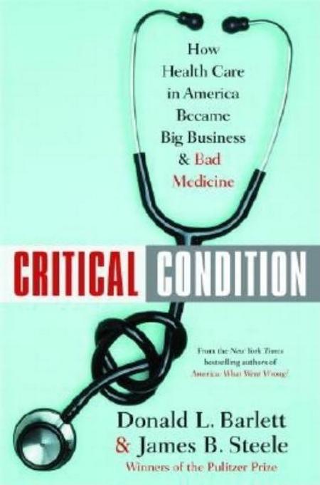 Critical Condition: How Health Care in America Became Big Business--And Bad Medicine