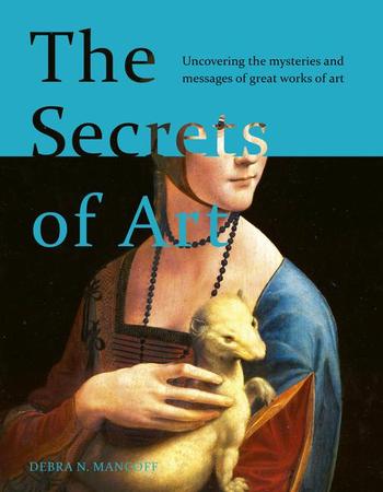 Secrets of Art: Uncovering the Mysteries and Messages of Great Works of Art
