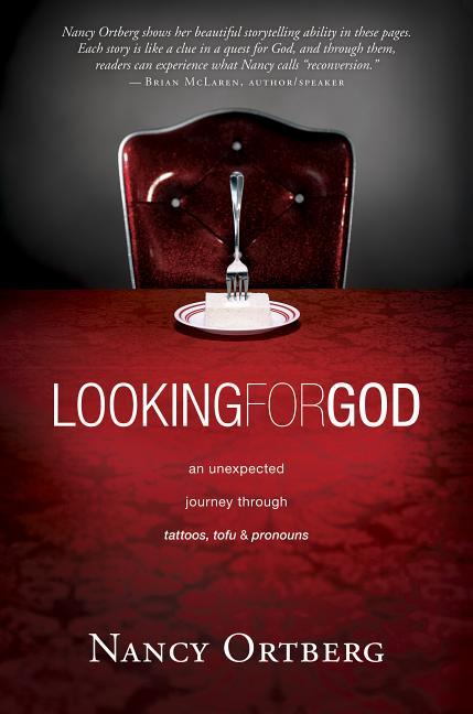 Looking For God : An Unexpected Journey Through Tattoos, Tofu & Pronouns