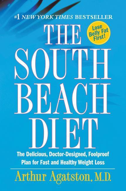 South Beach Diet : The Delicious, Doctor- Designed, Foolproof Plan For Fast And Healthy Weight Loss