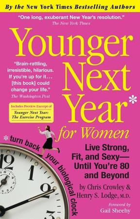 Younger Next Year for Women: Live Strong, Fit, and Sexy - Until You're 80 and Beyond