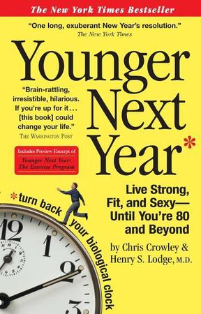 Younger Next Year: Live Strong, Fit, and Sexy - Until You're 80 and Beyond