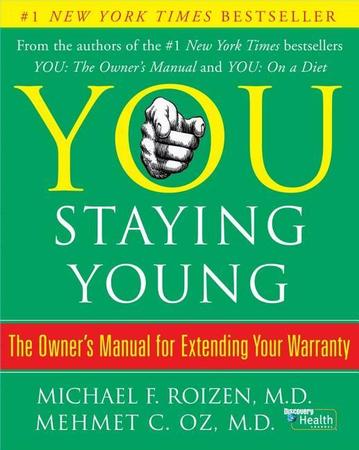 You: Staying Young: The Owner's Manual for Extending Your Warranty