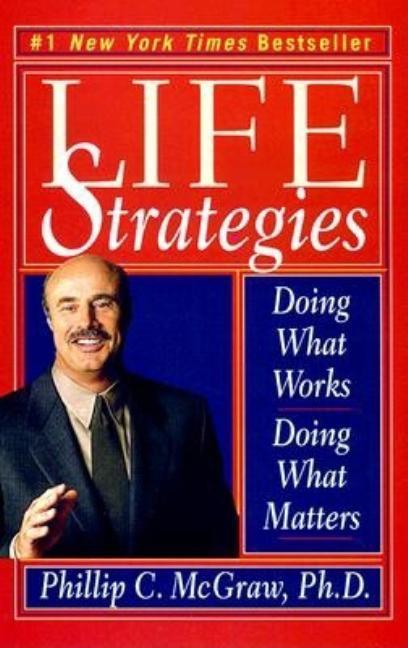 Life Strategies : Doing What Works, Doing What Matters