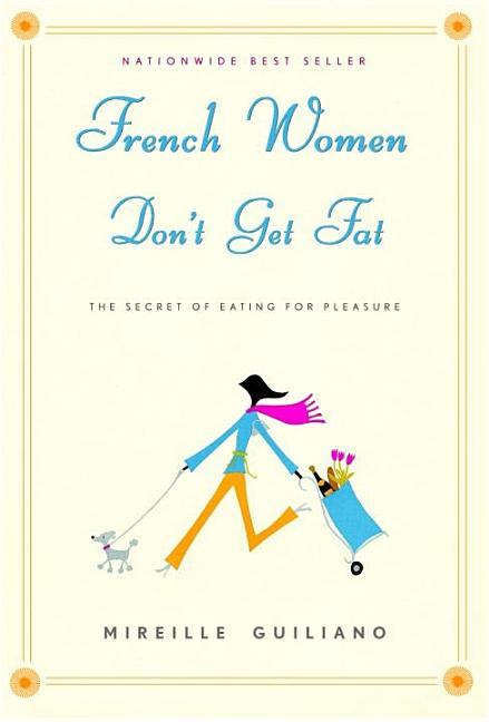 French Women Don ' T Get Fat : The Secret Of Eating For Pleasure