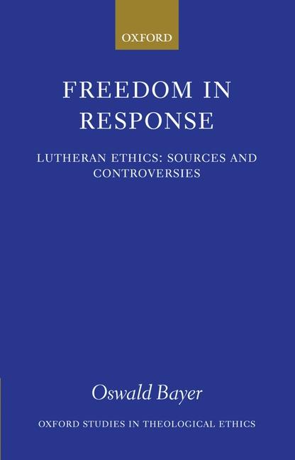 Freedom In Response : Lutheran Ethics : Sources And Controversies
