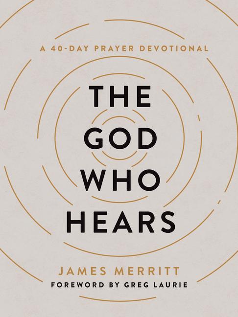 God Who Hears : A 40- Day Prayer Devotional