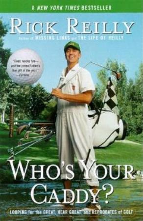 Who's Your Caddy?: Looping for the Great, Near Great, and Reprobates of Golf