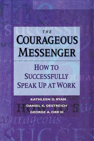 Courageous Messenger: How to Successfully Speak Up at Work