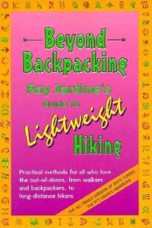 Beyond Backpacking: Ray Jardine's Guide to Lightweight Hiking