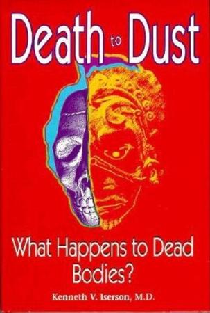 Death to Dust: What Happens to Dead Bodies?