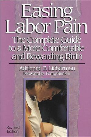 Easing Labor Pain: The Complete Guide to a More Comfortable and Rewarding Birth (Revised)