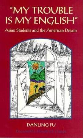 My Trouble Is My English: Asian Students and the American Dream