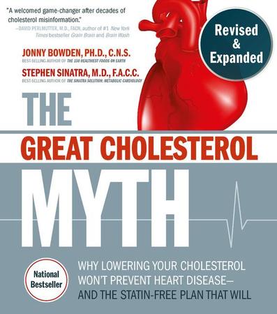 Great Cholesterol Myth, Revised and Expanded: Why Lowering Your Cholesterol Won't Prevent Heart Disease--And the Statin-Free Plan That Will - National
