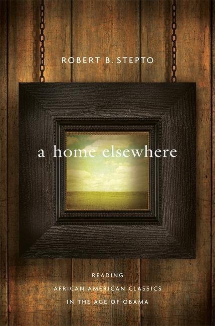 Home Elsewhere : Reading African American Classics In The Age Of Obama