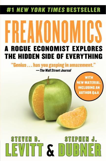 Freakonomics : A Rogue Economist Explores The Hidden Side Of Everything