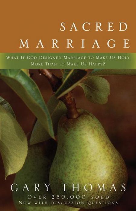 Sacred Marriage: What If God Designed Marriage to Make Us Holy More Than to Make Us Happy?