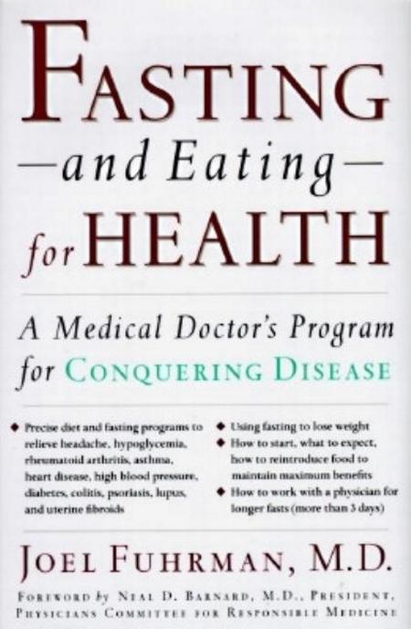 Fasting and Eating for Health: A Medical Doctor's Program for Conquering Disease