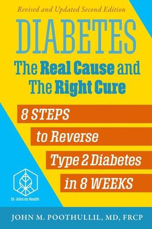 Diabetes: The Real Cause and the Right Cure: 8 Steps to Reverse Type 2 Diabetes in 8 Weeks (Revised)