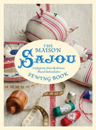Maison Sajou Sewing Book: 20 Projects from the Famous French Haberdashery