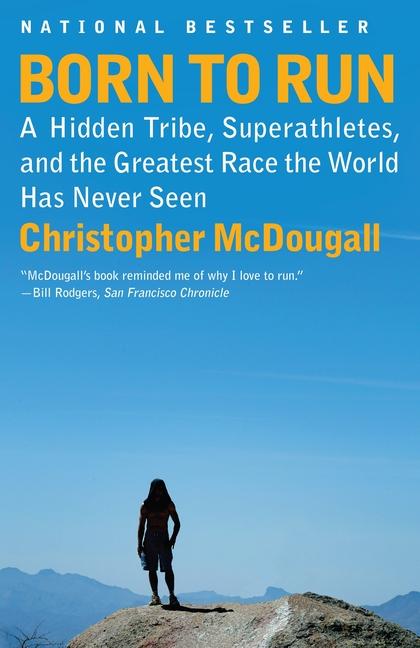 Born To Run : A Hidden Tribe, Superathletes, And The Greatest Race The World Has Never Seen