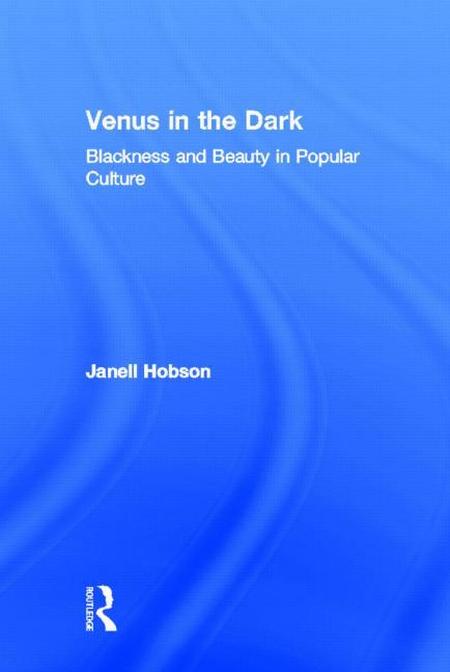 Venus in the Dark: Blackness and Beauty in Popular Culture