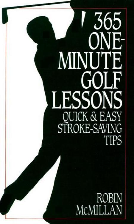 365 One-Minute Golf Lessons: Quick and Easy Stroke-Saving Tips