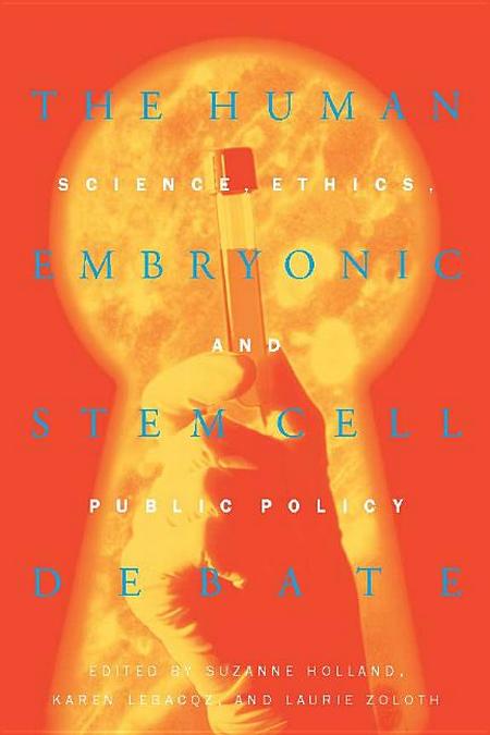 Human Embryonic Stem Cell Debate: Science, Ethics, and Public Policy