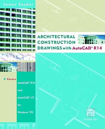 Architectural Construction Drawings with AutoCAD? R14 [With AutoCAD for Windows and AutoCAD for Windows]