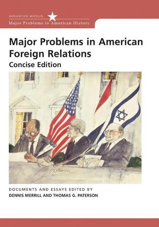 Major Problems in American Foreign Relations: Documents and Essays, Concise Edition (Revised)